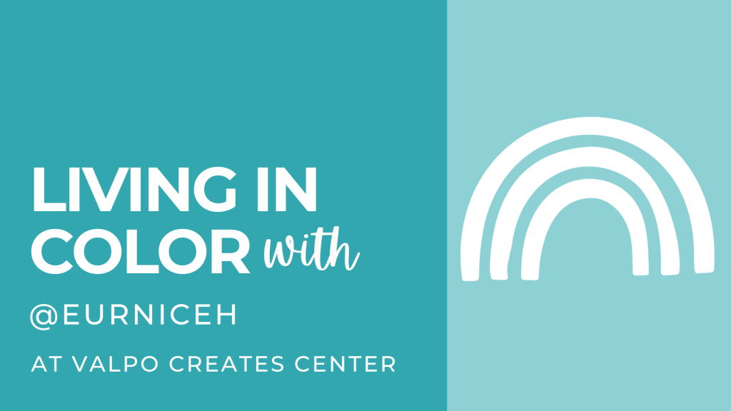 Living in Color class with Eurnice at Valpo Creates Center in Valparaiso, IN